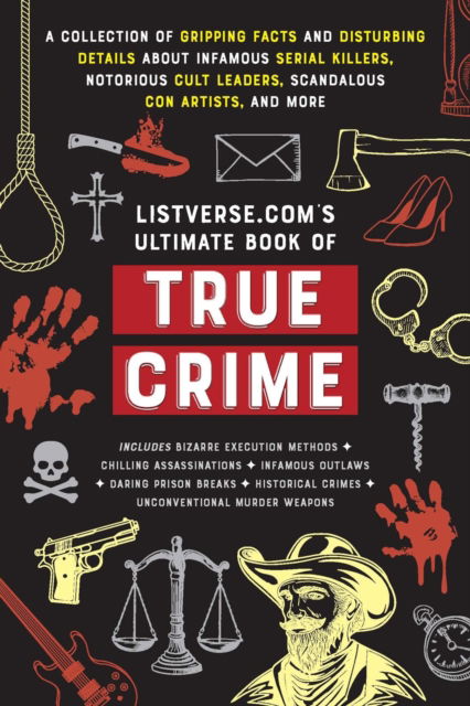 Jamie Frater · Listverse.com's Ultimate Book of True Crime: A Collection of Gripping Facts and Disturbing Details about Infamous Serial Killers, Notorious Cult Leaders, Scandalous Con Artists, and More (Perfect True Crime Gift) (Paperback Book) (2024)