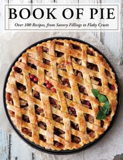 Cover for Cider Mill Press · The Book of Pie: Over 100 Recipes, from Savory Fillings to Flaky Crusts (Gebundenes Buch) (2020)