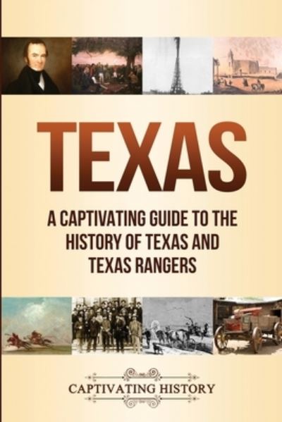 Cover for Captivating History · Texas: A Captivating Guide to the History of Texas and Texas Rangers (Paperback Book) (2020)