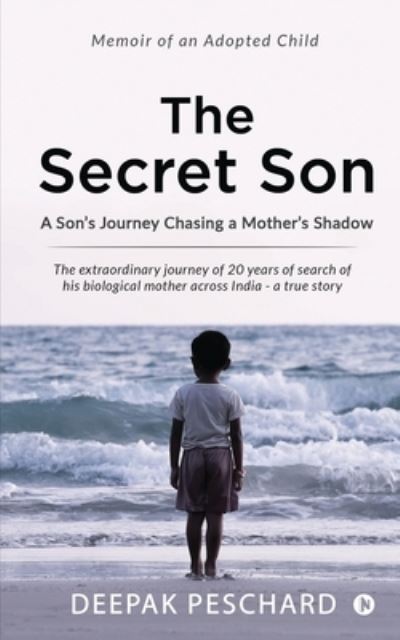 Cover for Deepak Peschard · The Secret Son A Son?s Journey Chasing a Mother?s Shadow (Paperback Book) (2020)