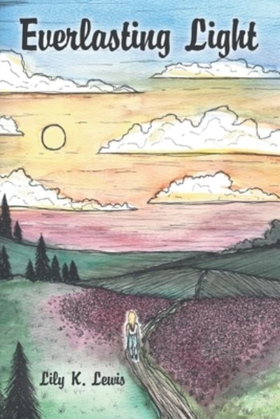 Everlasting Light - Lily K. Lewis - Bücher - Author Solutions Inc - 9781664263239 - 25. April 2022