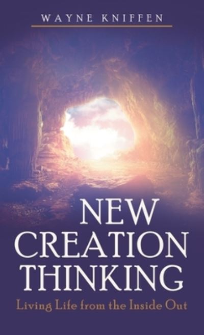 Cover for Wayne Kniffen · New Creation Thinking (Hardcover Book) (2023)