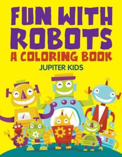 Cover for Jupiter Kids · Fun with Robots (A Coloring Book) (Paperback Book) (2015)
