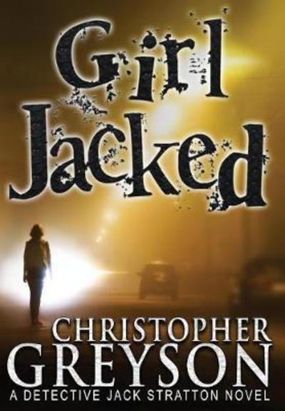 Cover for Christopher Greyson · Girl Jacked - Jack Stratton Detective (Hardcover Book) (2013)