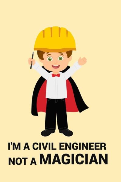 Cover for Civil Press · I'm a Civil Engineer Not a Magician (Paperback Book) (2019)