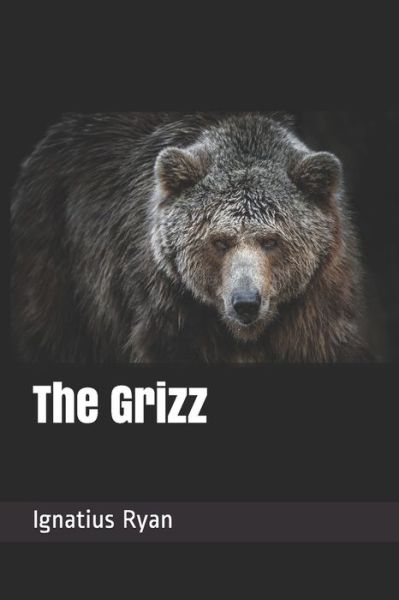 The Grizz - Ignatius Ryan - Książki - Independently Published - 9781702084239 - 24 października 2019