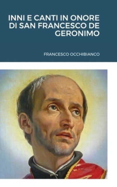 Cover for Francesco Occhibianco · Inni E Canti in Onore Di San Francesco de Geronimo (Hardcover Book) (2020)