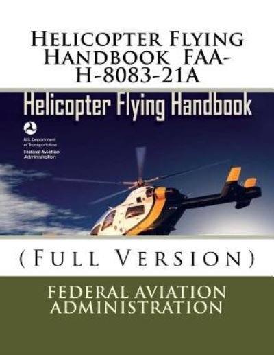 Cover for Federal Aviation Administration · Helicopter Flying Handbook FAA-H-8083-21A (Paperback Book) (2018)