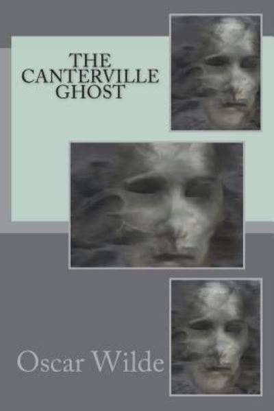 The Canterville Ghost - Oscar Wilde - Books - Createspace Independent Publishing Platf - 9781723168239 - July 18, 2018