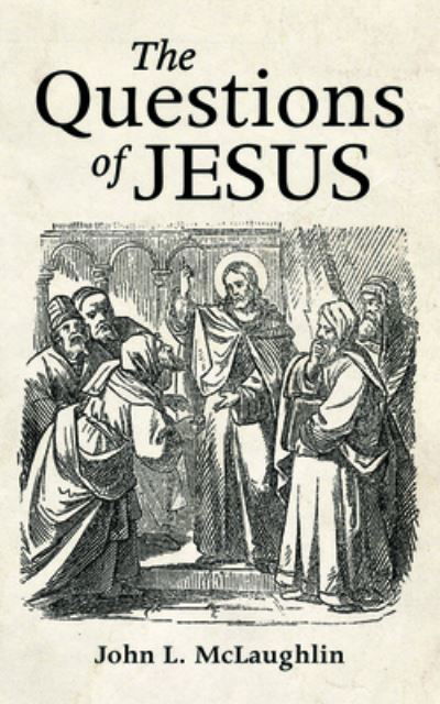 The Questions of Jesus - John McLaughlin - Books - Wipf & Stock Publishers - 9781725276239 - August 20, 2020