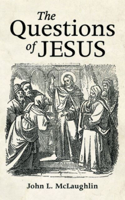 The Questions of Jesus - John McLaughlin - Bücher - Wipf & Stock Publishers - 9781725276239 - 20. August 2020