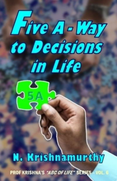 Five A -Way to Decisions in Life - N - Krishnamurthy - Bøker - Createspace Independent Publishing Platf - 9781725669239 - 17. august 2018