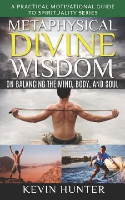 Cover for Kevin Hunter · Metaphysical Divine Wisdom on Balancing the Mind, Body, and Soul (Paperback Book) (2019)