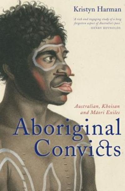 Cover for Kristyn Harman · Aboriginal Convicts: Australian, Khoisan, and Maori Exiles (Paperback Book) (2012)