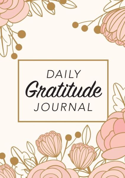 Daily Gratitude Journal: (Pink Flowers with Rectangle Callout) A 52-Week Guide to Becoming Grateful - Blank Classic - Books - Blank Classic - 9781774760239 - December 30, 2020