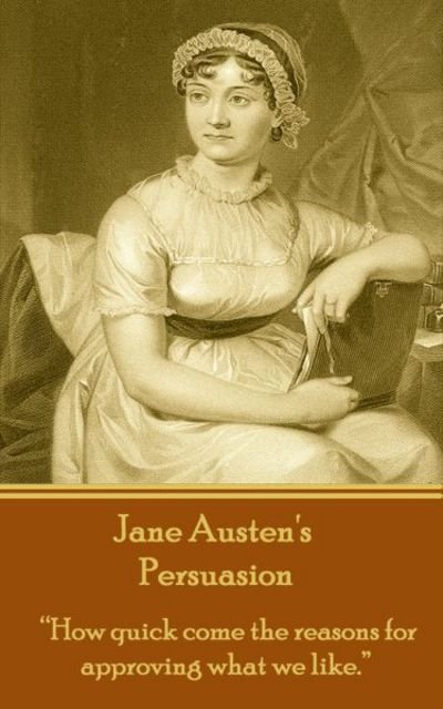 Cover for Jane Austen · Jane Austen's Persuasion ?How quick come the reasons for approving what we like.? (Paperback Book) (2013)