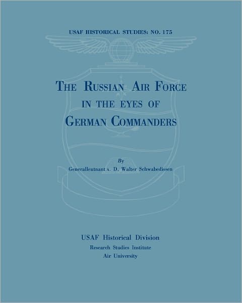 The Russian Air Force in the Eyes of German Commanders - Walter Schwabedissen - Books - Military Bookshop - 9781780390239 - December 1, 2010