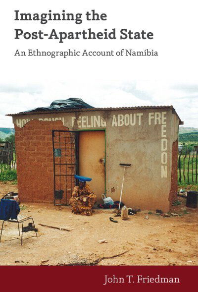 Imagining the Post-Apartheid State: An Ethnographic Account of Namibia - John T. Friedman - Books - Berghahn Books - 9781782383239 - October 1, 2013