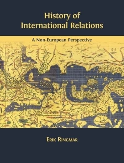 Cover for Erik Ringmar · History of International Relations: A Non-European Perspective (Hardcover Book) [Hardback edition] (2019)