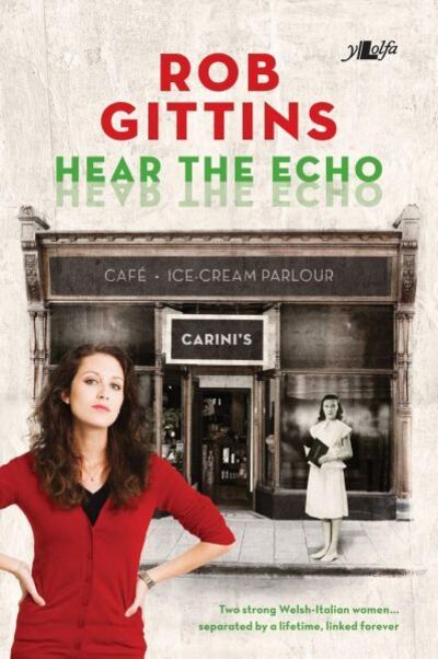 Cover for Rob Gittins · Hear the Echo - Two Strong Welsh-italian Women... Separated by a Lifetime, Linked Forever: Two Strong Welsh-italian Women... Separated by a Lifetime, Linked Forever (Paperback Book) (2018)