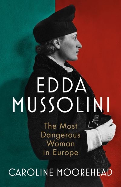 Cover for Caroline Moorehead · Edda Mussolini: The Most Dangerous Woman in Europe (Hardcover Book) (2022)