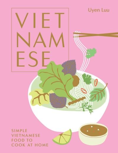 Vietnamese: Simple Vietnamese Food to Cook at Home - Uyen Luu - Książki - Hardie Grant Books (UK) - 9781784884239 - 27 maja 2021
