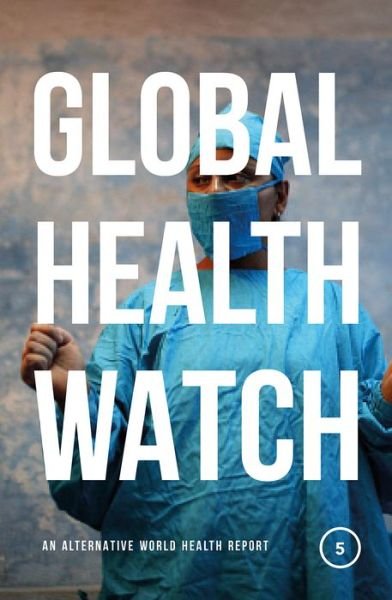 Cover for People's Health Movement · Global Health Watch 5: An Alternative World Health Report (Pocketbok) (2017)