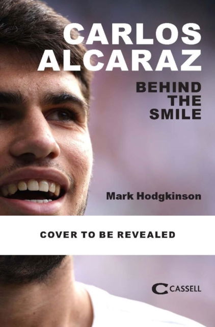 Cover for Mark Hodgkinson · Carlos Alcaraz: Behind the smile: The story of the heir apparent to the men's tennis crown (Gebundenes Buch) (2025)