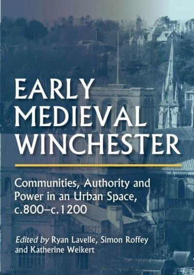 Cover for Early Medieval Winchester: Communities, Authority and Power in an Urban Space, c.800-c.1200 (Hardcover Book) (2021)