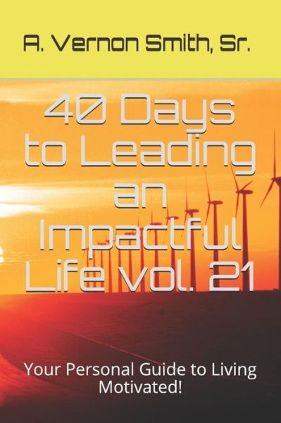 Cover for Sr A Vernon Smith · 40 Days to Leading an Impactful Life Vol. 21 (Taschenbuch) (2018)