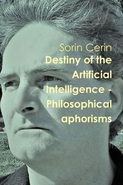 Cover for Sorin Cerin · Destiny of the Artificial Intelligence - Philosophical aphorisms (Paperback Book) (2020)