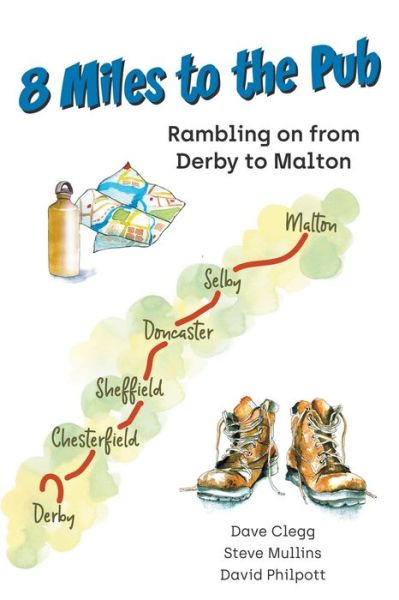 8 Miles to the Pub: Rambling on from Derby to Malton - Steve Mullins - Bøger - New Generation Publishing - 9781800317239 - 13. juli 2020