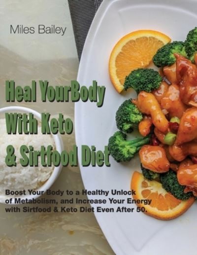 Cover for Miles Bailey · Heal Your Body With Keto &amp; Sirtfood Diet (Paperback Book) (2021)