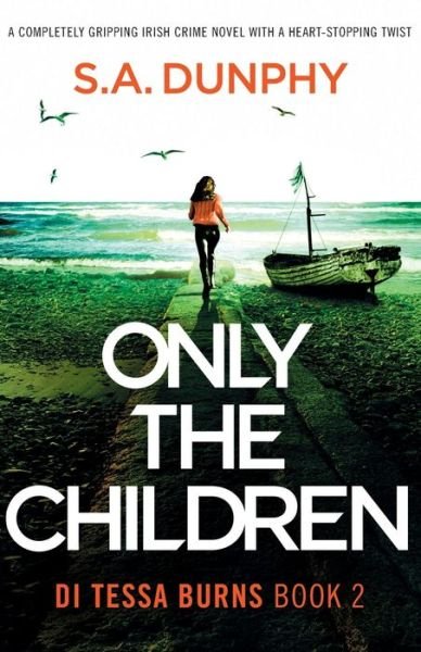 Cover for S a Dunphy · Only the Children: A completely gripping Irish crime novel with a heart-stopping twist - Di Tessa Burns (Pocketbok) (2024)