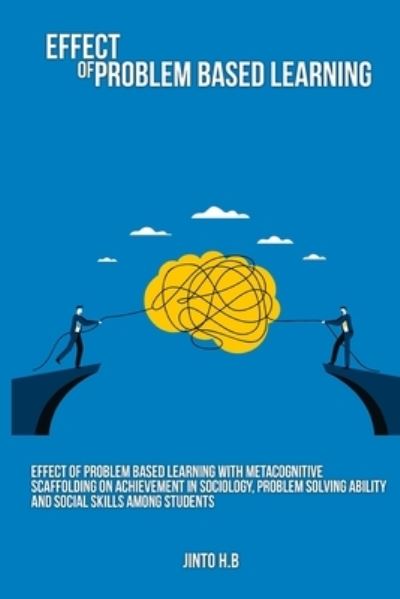 Cover for H B Jinto · Effect of problem based learning with metacognitive scaffolding on achievement in sociology, problem solving ability and social skills among students (Paperback Book) (2022)