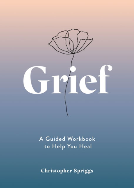 Cover for Christopher Spriggs · Grief: A Guided Workbook to Help You Heal (Paperback Book) (2024)