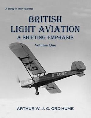 Cover for Arthur W. J. G. Ord-Hume · British Light Aviation: A Shifting Emphasis - Volume 1 (Paperback Book) (2022)