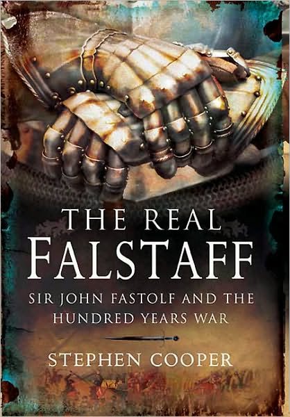 Cover for Stephen Cooper · The Real Falstaff: Sir John Fastolf and the Hundred Years' War (Inbunden Bok) (2011)
