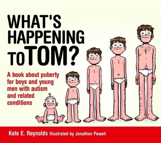 Cover for Kate E. Reynolds · What's Happening to Tom?: A book about puberty for boys and young men with autism and related conditions - Sexuality and Safety with Tom and Ellie (Hardcover bog) (2014)