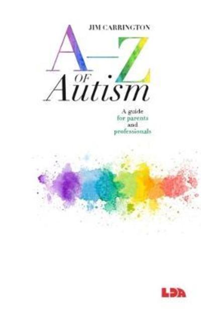 A-Z of Autism: A guide for parents and professionals - Jim Carrington - Books - LDA - 9781855036239 - August 27, 2018