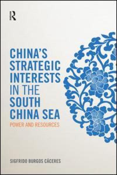 Cover for Sigfrido Burgos Caceres · China's Strategic Interests in the South China Sea: Power and Resources (Paperback Book) (2015)