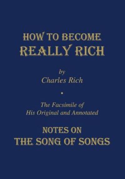 How to Become Really Rich: The Facsimile of His Original and Annotated Notes on the Song of Songs. - Charles Rich - Books - St Bede's Publications,U.S. - 9781879007239 - September 1, 1996