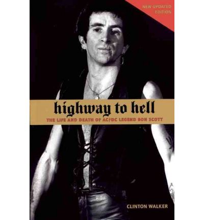 Cover for Clinton Walker · Highway To Hell: The Life and Death of AC/DC Legend Bon Scott (Paperback Book) (2007)