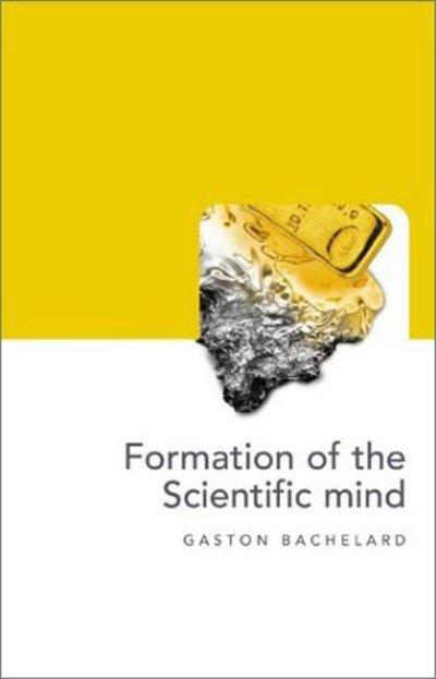 Cover for Gaston Bachelard · The Formation of the Scientific Mind - Philosophy of Science S. (Hardcover Book) (2002)