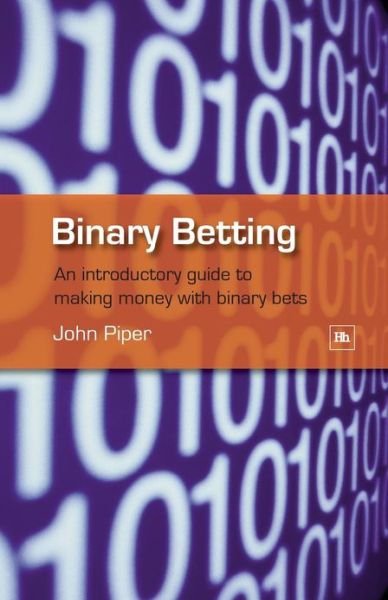 Cover for John Piper · Binary Betting: An Introductory Guide to Making Money with Binary Bets (Pocketbok) (2007)