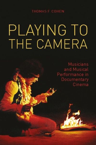 Cover for Thomas Cohen · Playing to the Camera – Musicians and Musical Performance in Documentary Cinema (Hardcover Book) (2012)