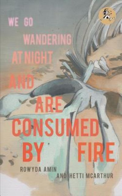 Cover for Rowyda Amin · We Go Wandering at Night and Are Consumed by Fire (Paperback Book) (2017)