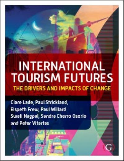 Cover for Lade, Dr Clare (La Trobe University, Melbourne, Australia) · International Tourism Futures: The Drivers and Impacts of Change (Paperback Book) (2020)