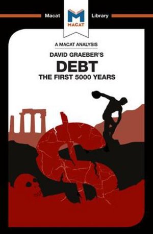 Debt:: The First 5000 Years - The Macat Library - Sulaiman Hakemy - Books - Macat International Limited - 9781912302239 - July 15, 2017