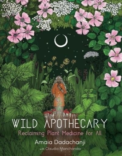 Cover for Amaia Dadachanji · Wild Apothecary: Reclaiming Plant Medicine for All (Paperback Book) (2021)